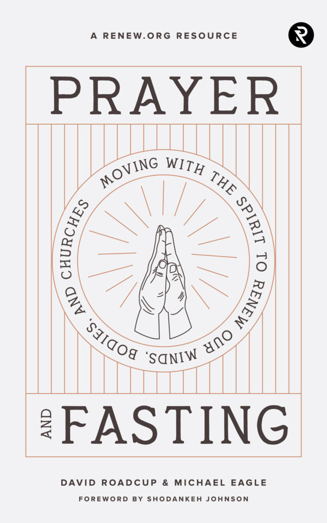 Image for Prayer and Fasting: Moving with the Spirit to Renew Our Minds, Bodies, and Churches